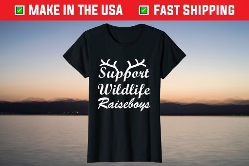 Support Wildlife Raise Boys Mothers day tees grandma Mommy's T-Shirt