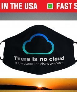 Tech Humor There is no cloud ..just someone else's computer Face Mask