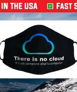 Tech Humor There is no cloud ..just someone else's computer Face Mask