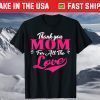 Thank You Mom For All The Love Mothers Day T-Shirt