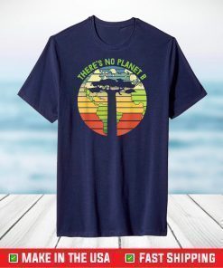 There Is No Planet B Earth Day 2021 Environmental T-Shirt