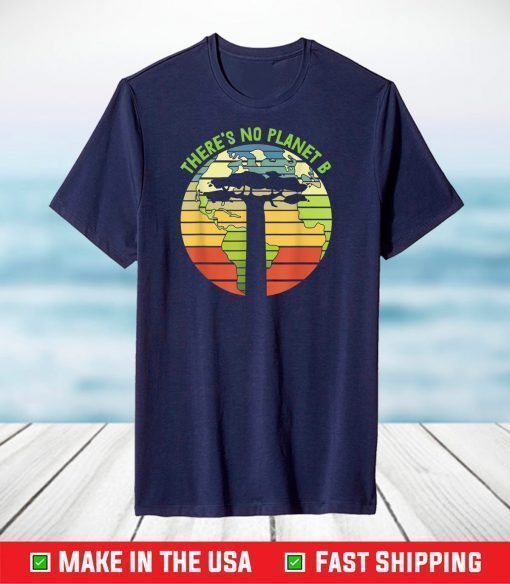 There Is No Planet B Earth Day 2021 Environmental T-Shirt