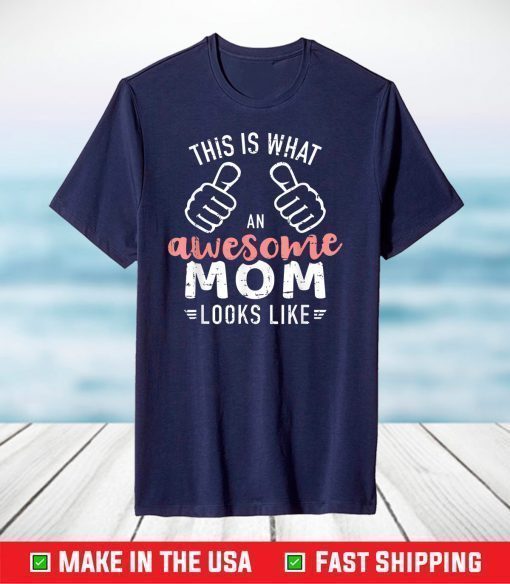 This is what an awesome mom looks like mother's day T-Shirt