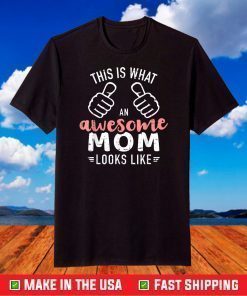 This is what an awesome mom looks like mother's day T-Shirt