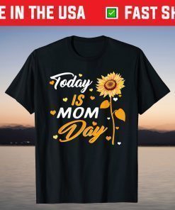 Today is Mom Day First Mother's Day Birthday Gift for Her T-Shirt