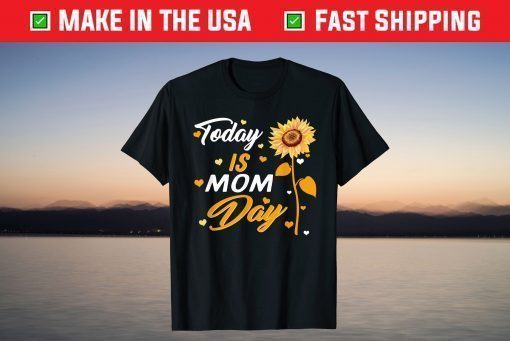 Today is Mom Day First Mother's Day Birthday Gift for Her T-Shirt