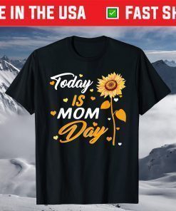 Today is Mom Day First Mother's Day Birthday Gift for Her T-Shirt