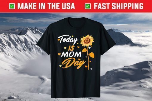 Today is Mom Day First Mother's Day Birthday Gift for Her T-Shirt