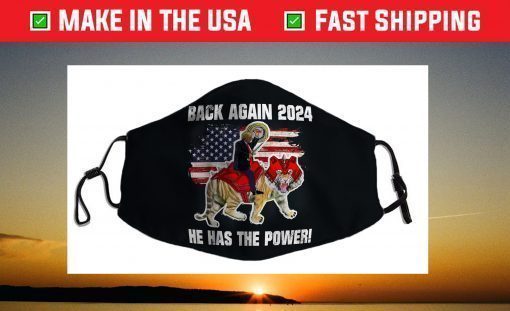 Trump 2024 Back Again He Has The Power Battle Tiger Face Mask