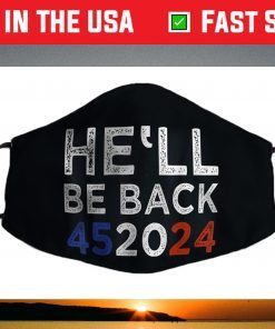 Trump 2024 He'll Be Back 452024 President Trump Re-Election Face Mask