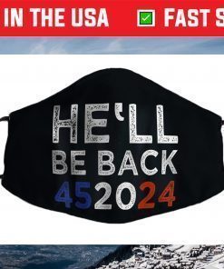 Trump 2024 He'll Be Back 452024 President Trump Re-Election Face Mask