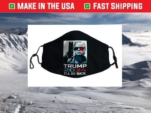 Trump 2024 I'll Be Back Elect Donald Trump 2024 Election Face Mask