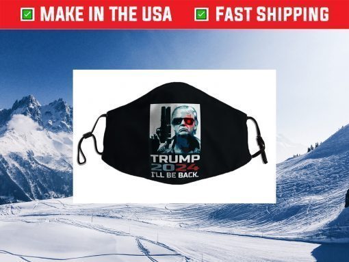 Trump 2024 I'll Be Back Elect Donald Trump 2024 Election Face Mask