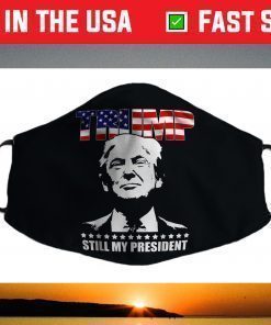 Trump Still My President Trump Face Mask