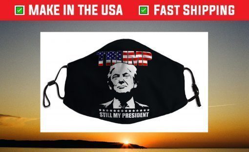 Trump Still My President Trump Face Mask