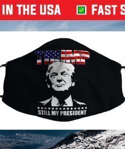 Trump Still My President Trump Face Mask