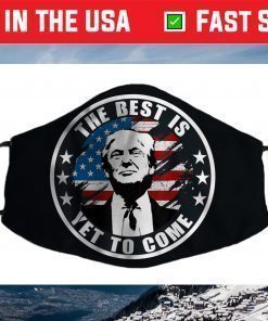 Trump The Best Is Yet To Come, Miss Me Yet, Still President Face Mask