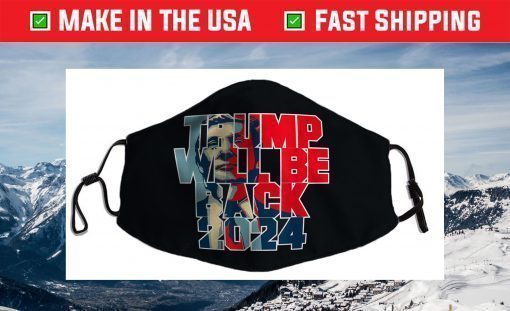 Trump Will Be Back 2024 47 For President Conservative Face Mask