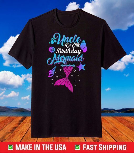 Uncle Of The Birthday Mermaid Birthday Party Mermaid Uncle T-Shirt