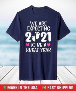 We Are Expecting 2021 To Be A Great Year Pregnancy Mom Dad T-Shirt