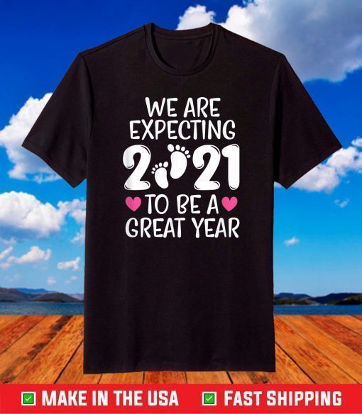 We Are Expecting 2021 To Be A Great Year Pregnancy Mom Dad T-Shirt