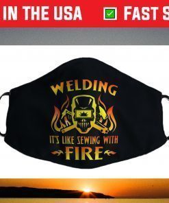 Welding It's Like Sewing With Fire, Welder Face Mask