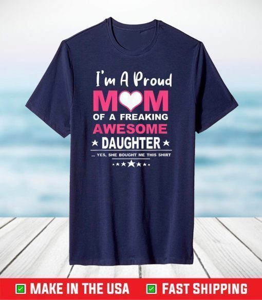 Womens I'm A Proud Mom Of A Freaking Awesome Daughter Classic T-Shirt