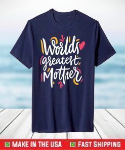 World's Greatest Mother Lovely Amazing Mother's Day Novelty T-Shirt