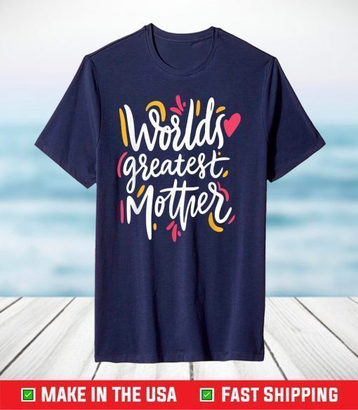 World's Greatest Mother Lovely Amazing Mother's Day Novelty T-Shirt