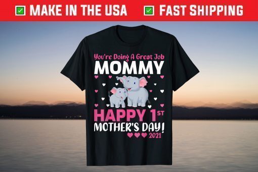 You're Doing A Great Job Mommy Happy 1st Mother's Day 2021 T-Shirt