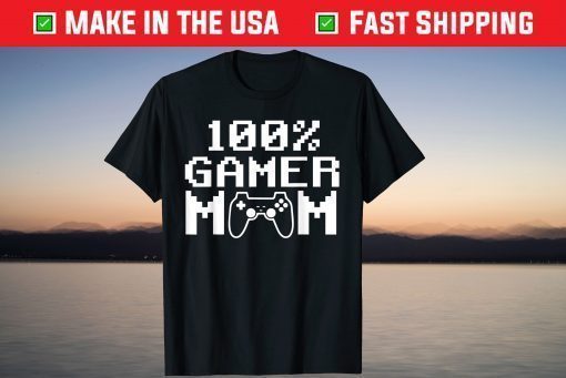 100% Gamer Mom Mothers Day Video Games T-Shirt