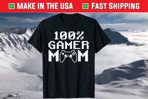 100% Gamer Mom Mothers Day Video Games T-Shirt