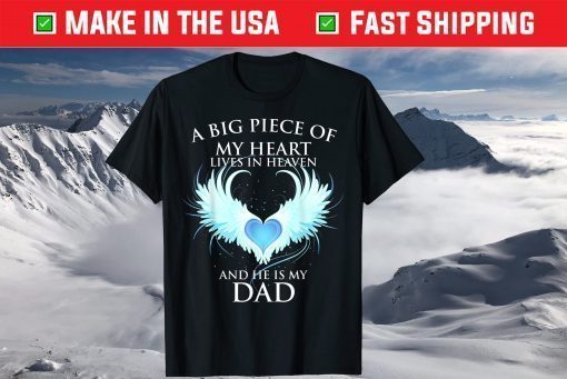 A Big piece of My Heart Lives in Heaven and He is My Dad T-Shirt