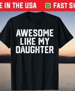 AWESOME LIKE MY DAUGHTER Father's Day Dad T-Shirt