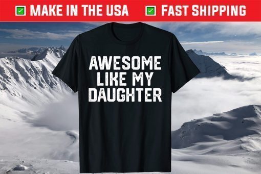 AWESOME LIKE MY DAUGHTER Father's Day Dad T-Shirt