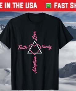 Adoption Announcement Day Family Gifts Faith Love T-Shirt