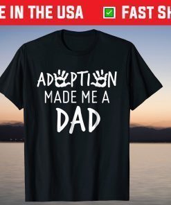 Adoption Made Me A Dad Adoption Day T-Shirt