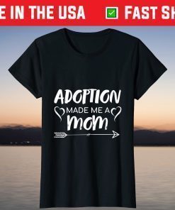 Adoption Made Me A Mom Shirt