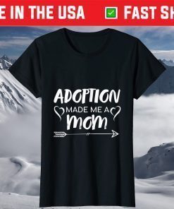 Adoption Made Me A Mom Shirt