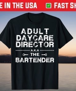 Adult Daycare Director a.k.a. The Bartender T-Shirt