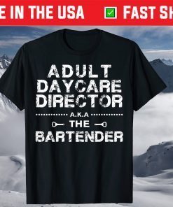 Adult Daycare Director a.k.a. The Bartender T-Shirt