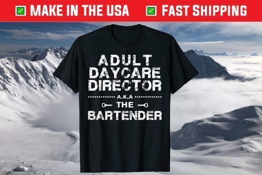 Adult Daycare Director a.k.a. The Bartender T-Shirt