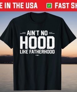 Aint No Hood Like Fatherhood New Dad Fathers Day T-Shirt