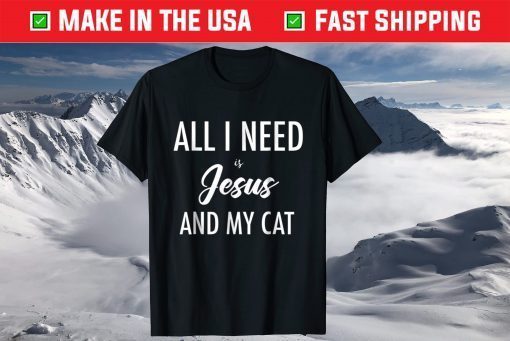 All I Need is Jesus Cat Lovers & Jesus Christian Shirt