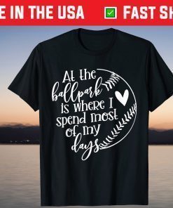 All The Ballpark Is Where I Spend Most Of My Days Mom T-Shirt