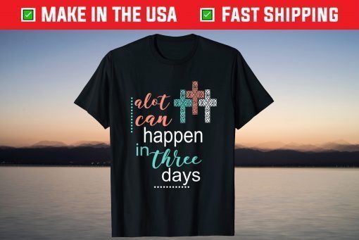 Alot Can Happen In 3 Days Jesus God Unisex T-Shirt