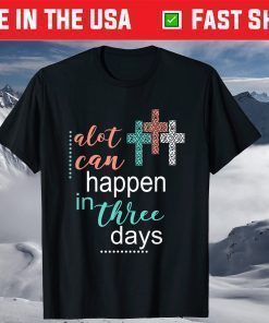 Alot Can Happen In 3 Days Jesus God Unisex T-Shirt