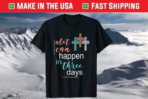 Alot Can Happen In 3 Days Jesus God Unisex T-Shirt