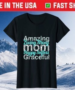 Amazing Loving Strong Mom Happy selfless graceful T-Shirt