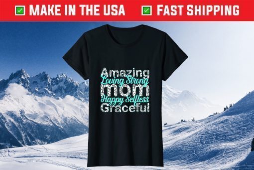 Amazing Loving Strong Mom Happy selfless graceful T-Shirt